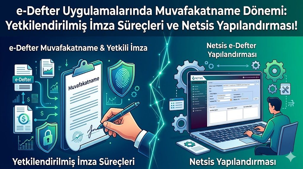 e-Defter Uygulamalarında Muvafakatname Dönemi: Yetkilendirilmiş İmza Süreçleri ve Netsis Yapılandırması!